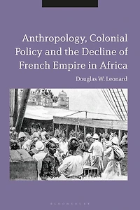 Anthropology, Colonial Policy and the Decline of French Empire Africa