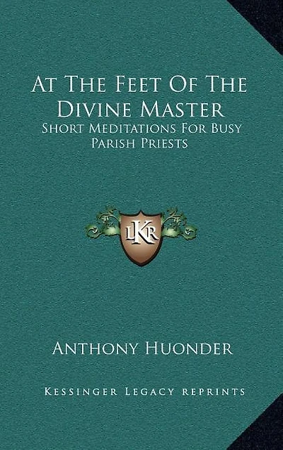 At the Feet of the Divine Master: Short Meditations for Busy Parish Priests