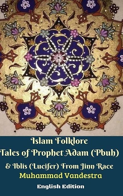 Islam Folklore Tales of Prophet Adam (Pbuh) and Iblis (Lucifer) From Jinn Race Hardcover Edition