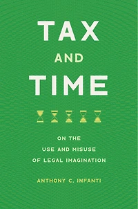 Tax And Time: On The Use Misuse Of Legal Imagination