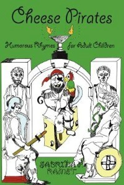 Cheese Pirates: Humorous Rhymes For Adult Children