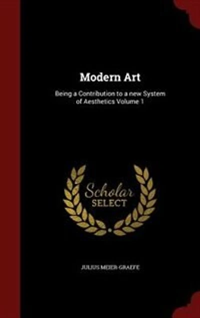 Modern Art: Being a Contribution to a new System of Aesthetics Volume 1