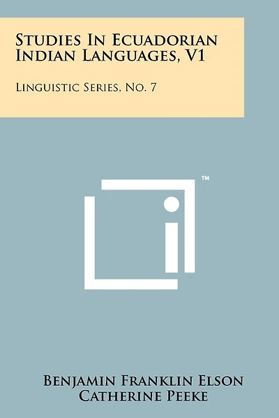 Studies In Ecuadorian Indian Languages, V1: Linguistic Series, No. 7