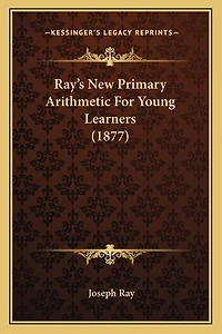 Ray's New Primary Arithmetic For Young Learners (1877)