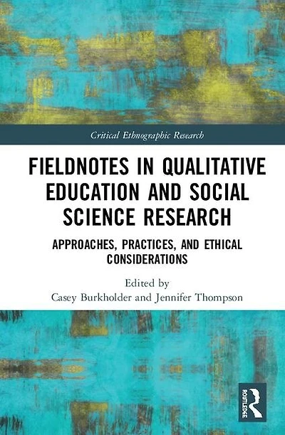 Fieldnotes Qualitative Education and Social Science Research: Approaches, Practices, Ethical Considerations