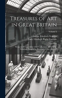 Treasures of Art in Great Britain: Being an Account of the Chief Collections of Paintings, Drawings, Sculptures, Illuminated Mss., &c. � Volume 2