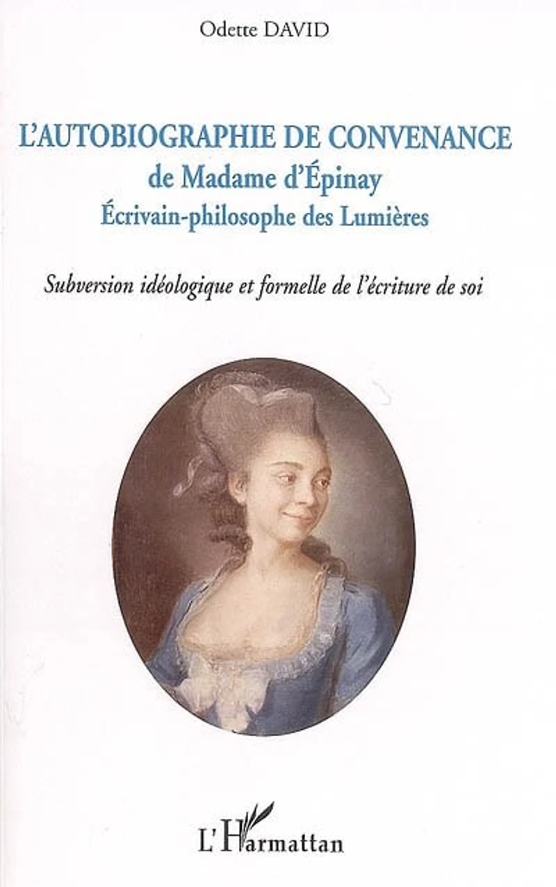 L' autobiographie de convenance madame d'Epinay: écrivain-philosophe des Lumières