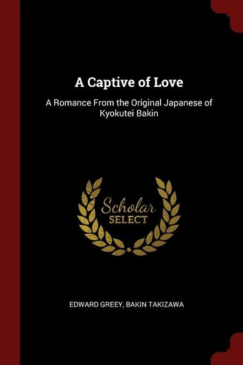 A Captive of Love: Romance From the Original Japanese Kyokutei Bakin