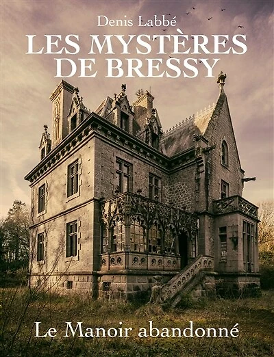 Les Mystères de Bressy - Tome I Le manoir abandonné: Les Mystères de Bressy