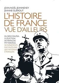 L' histoire de France vue d'ailleurs: du siège d'Alésia à l'élection François Mitterrand, 50 événements racontés par des historiens étrangers