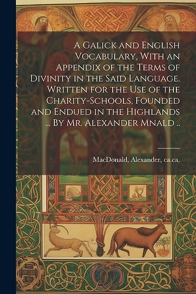 A Galick and English Vocabulary, With an Appendix of the Terms of Divinity in the Said Language. Written for the Use of the Charity-schools