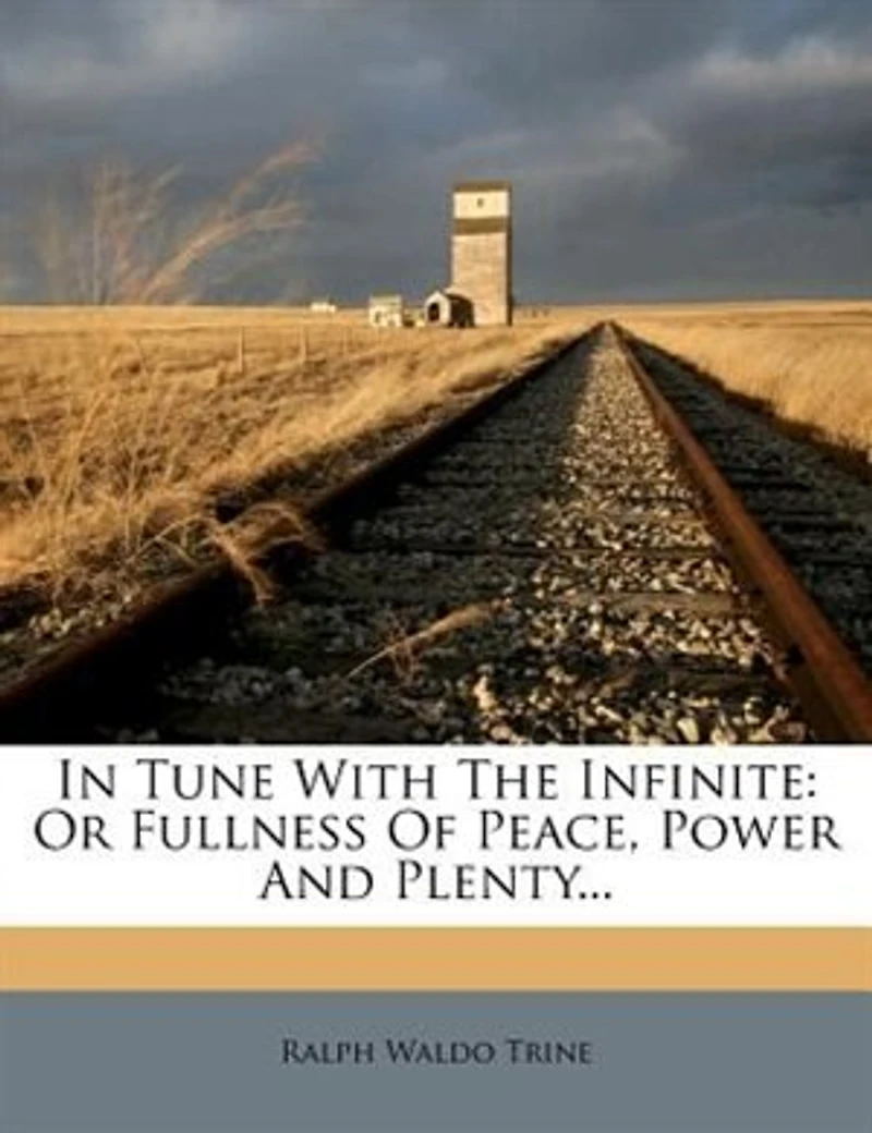 Tune With The Infinite: Or, Fullness Of Peace, Power And Plenty