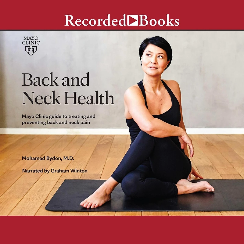 Back and Neck Health: Mayo Clinic Guide to Treating Preventing Pain