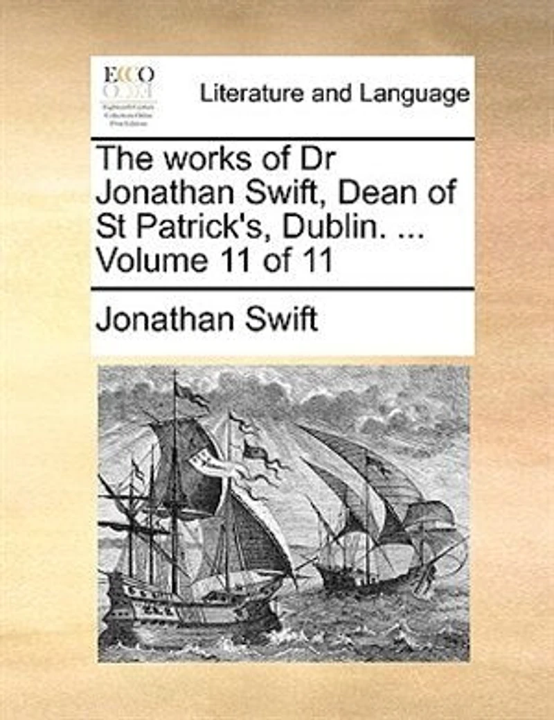 The Works of Dr. Jonathan Swift, Dean St. Patrick's, Dublin, Vol. 11 (Classic Reprint)