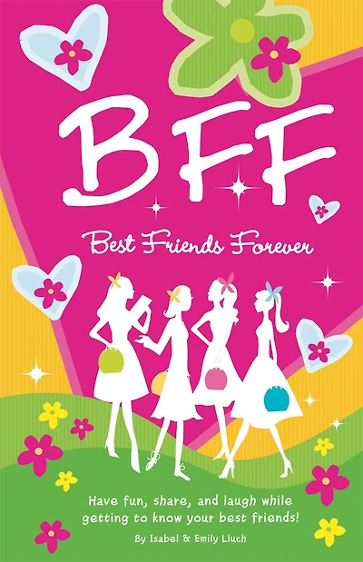 B.F.F. Best Friends Forever: Have Fun, Laugh, and Share While Getting to Know Your Best Friends!
