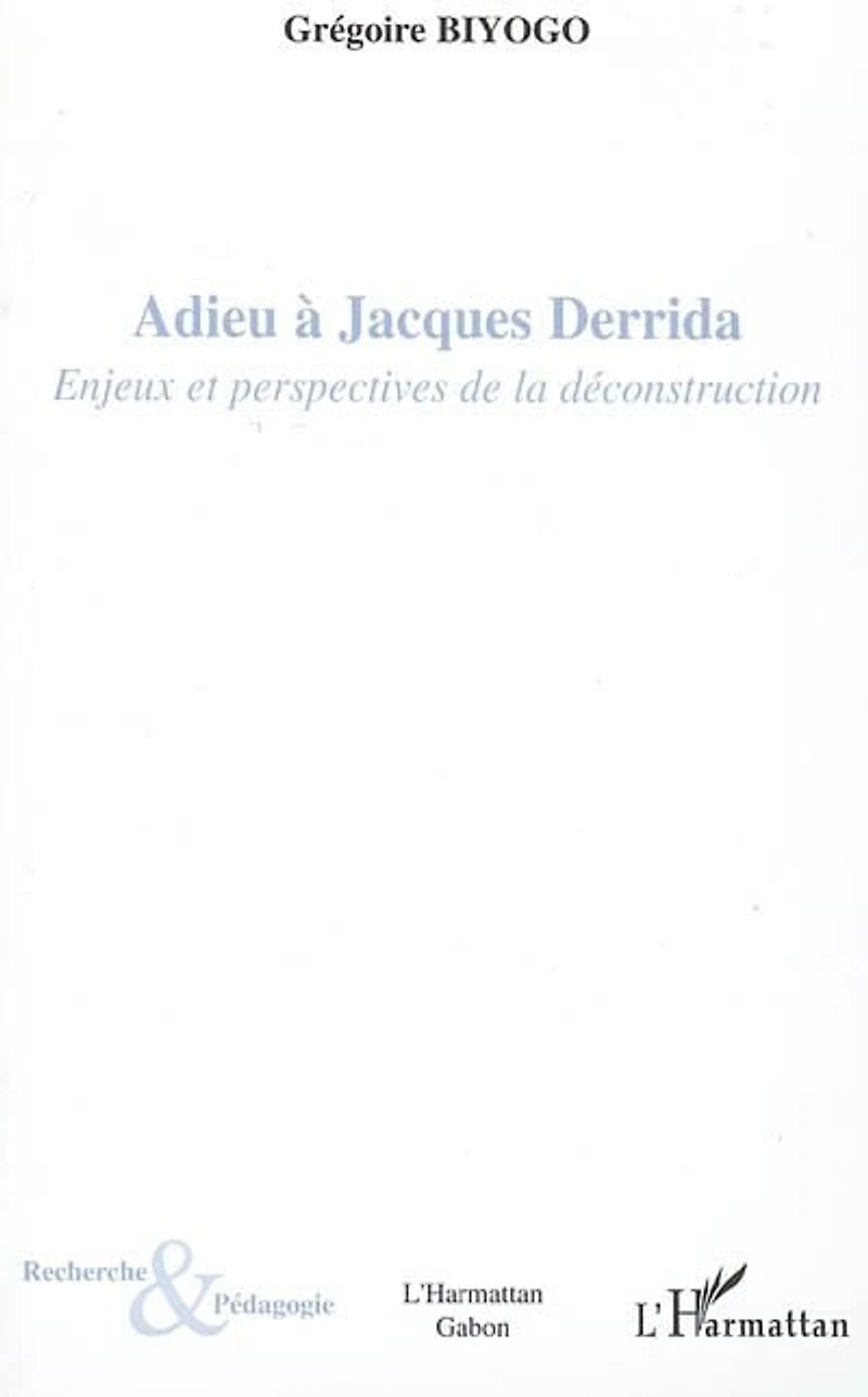 Adieu à Jacques Derrida : enjeux et perspectives de la déconstruction: déconstruction