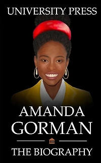 Amanda Gorman Book: The Biography of Amanda Gorman