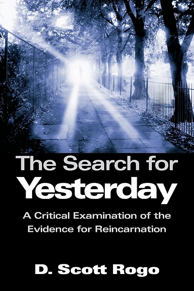 The Search for Yesterday: A Critical Examination of the Evidence for Reincarnation
