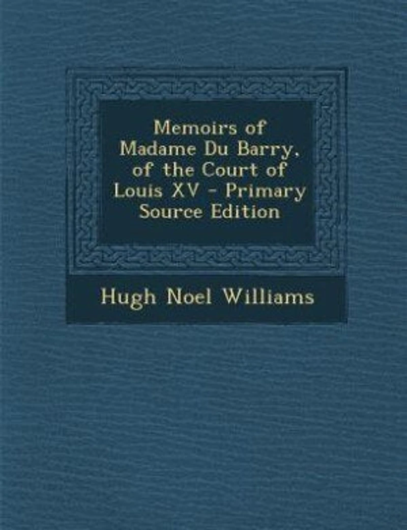 Memoirs of Madame Du Barry, of the Court of Louis XV