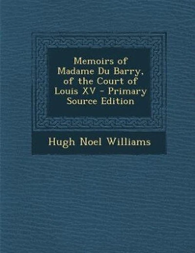 Memoirs of Madame Du Barry, of the Court of Louis XV