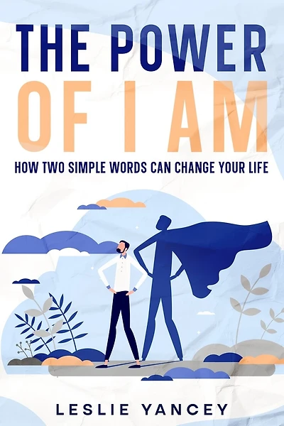 The Power of I AM: How Two Simple Words Can Change Your Life