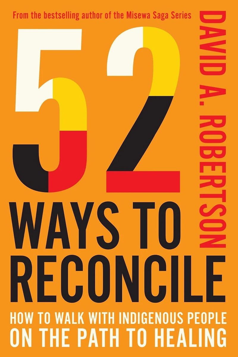 52 Ways to Reconcile: How Walk with Indigenous Peoples on the Path Healing