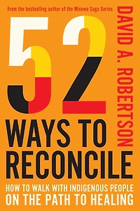 52 Ways to Reconcile: How Walk with Indigenous Peoples on the Path Healing