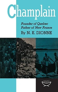 Champlain: Founder of Quebec, Father New France
