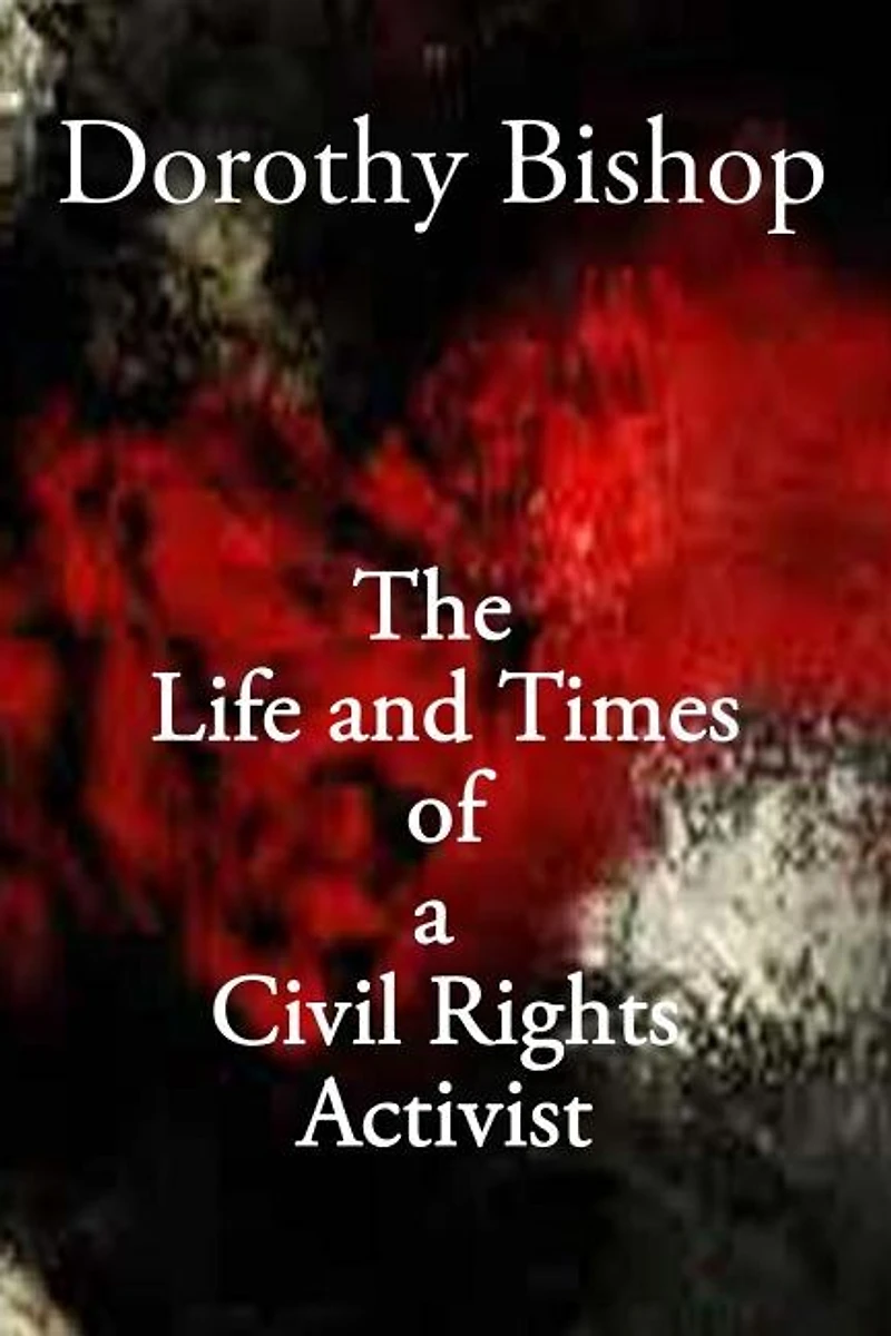 Dorothy Bishop, The Life and Times of a Civil Rights Activist