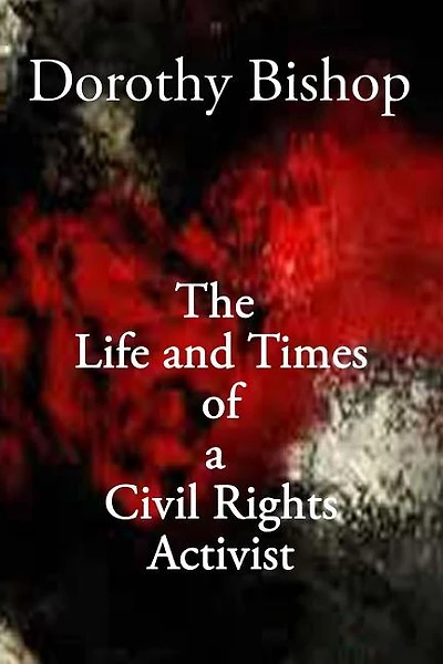 Dorothy Bishop, The Life and Times of a Civil Rights Activist