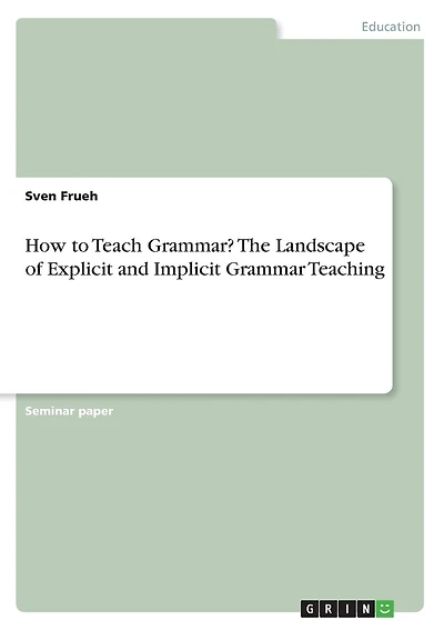 How to Teach Grammar? The Landscape of Explicit and Implicit Grammar Teaching