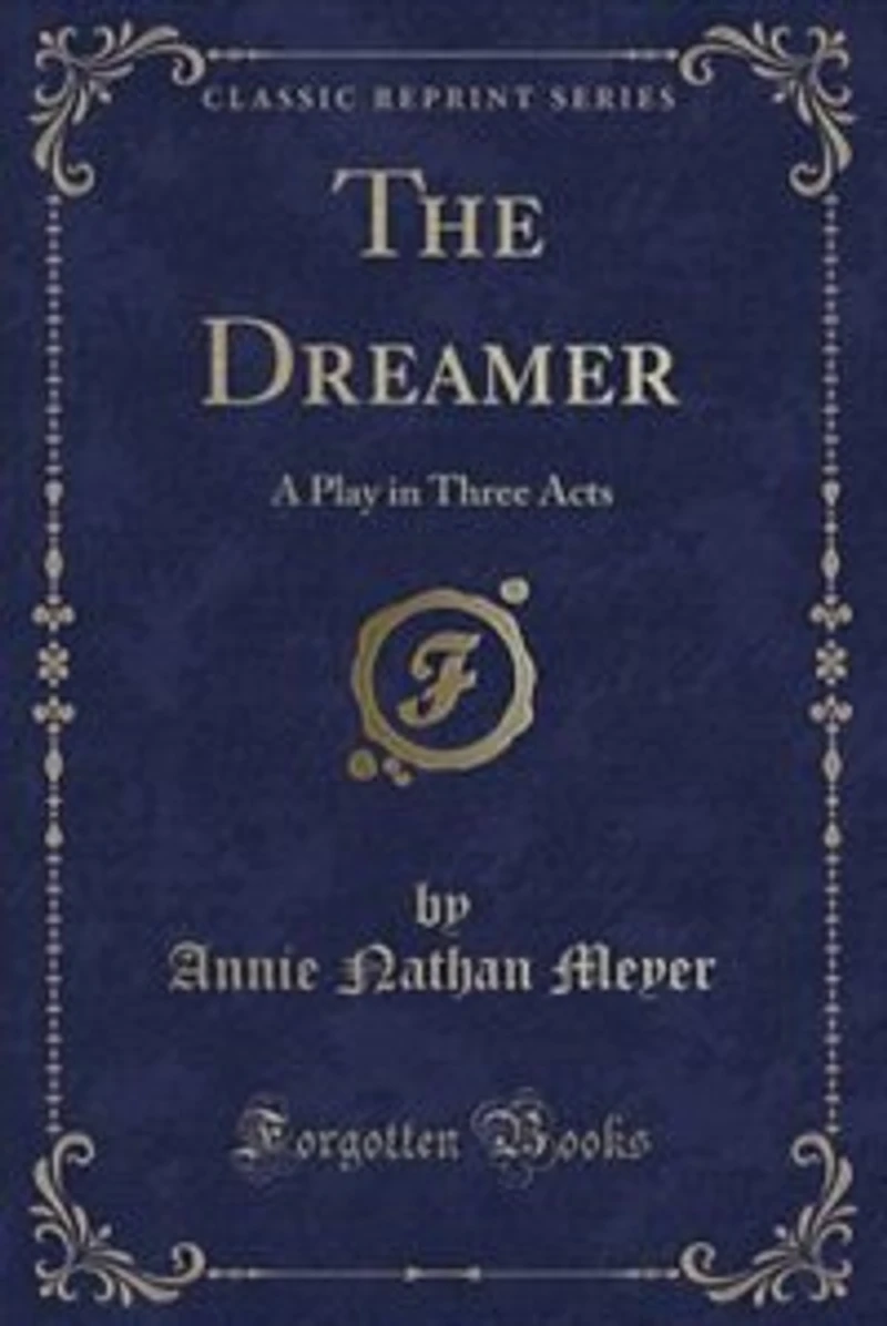 The Dreamer: A Play Three Acts (Classic Reprint)