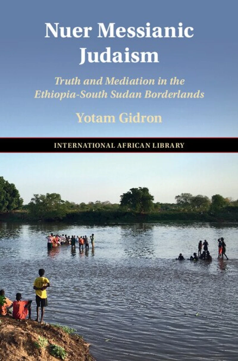 Nuer Messianic Judaism: Truth and Mediation in the Ethiopia-South Sudan Borderlands