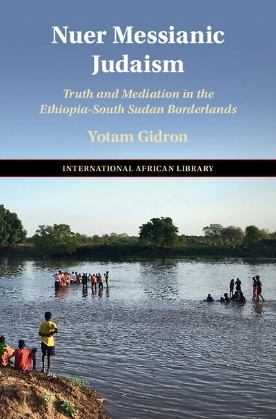 Nuer Messianic Judaism: Truth and Mediation in the Ethiopia-South Sudan Borderlands