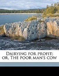 Dairying for Profit; or, The Poor Man's Cow