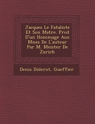 Jacques Le Fataliste Et Son Ma Tre. PR C D D'Un Hommage Aux M Nes de L'Auteur Par M. Meister de Zurich