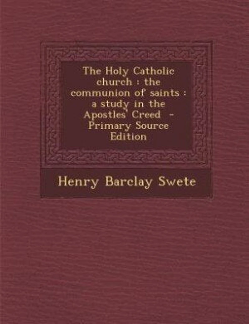 The Holy Catholic Church: Communion of Saints; a Study Apostles' Creed