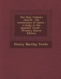 The Holy Catholic Church: Communion of Saints; a Study Apostles' Creed