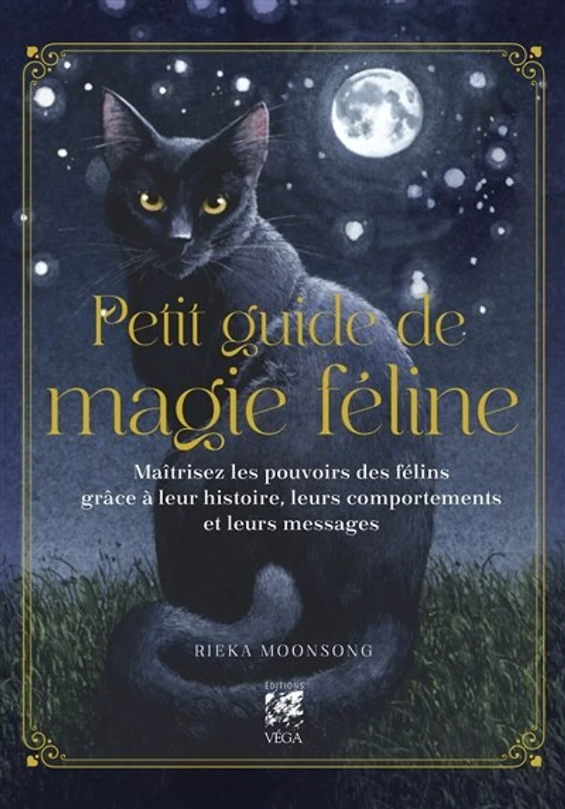 Petit guide de magie féline: maîtrisez les pouvoirs des félins grâce à leur histoire, leurs comportements et leurs messages