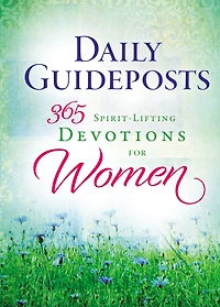 Daily Guideposts 365 Spirit-Lifting Devotions for Women: Inspirational Christian Guidance Women of All Ages and Walks Life