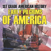 1st Grade American History: Early Pilgrims of America