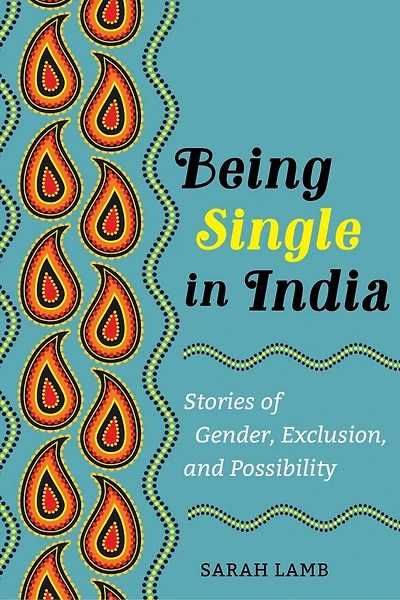 Being Single In India: Stories Of Gender, Exclusion, And Possibility