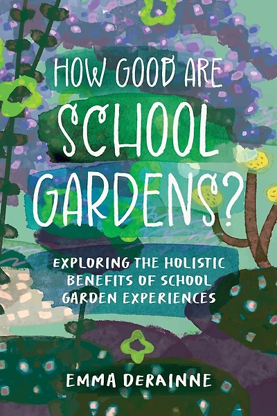 How Good are School Gardens?: Exploring the Holistic Benefits of School Garden Experiences