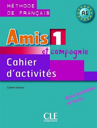 Amis et compagnie 1, méthode de français, A1: cahier d'activités