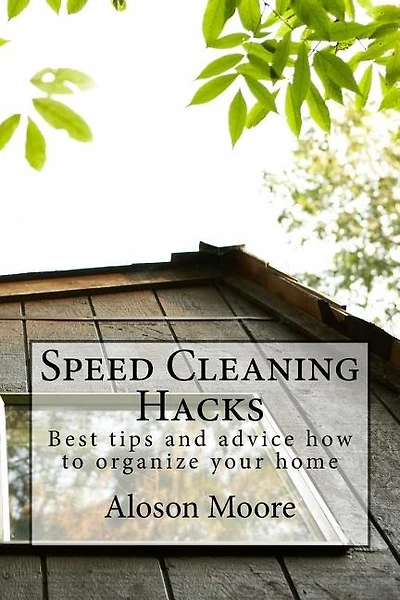 Speed Cleaning Hacks: Best tips and advice how to organize your home