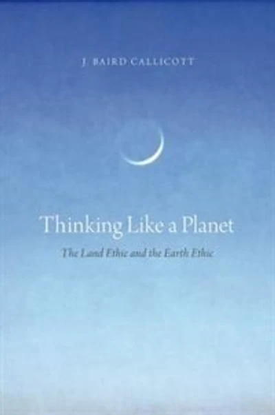 Thinking Like a Planet: the Land Ethic and Earth