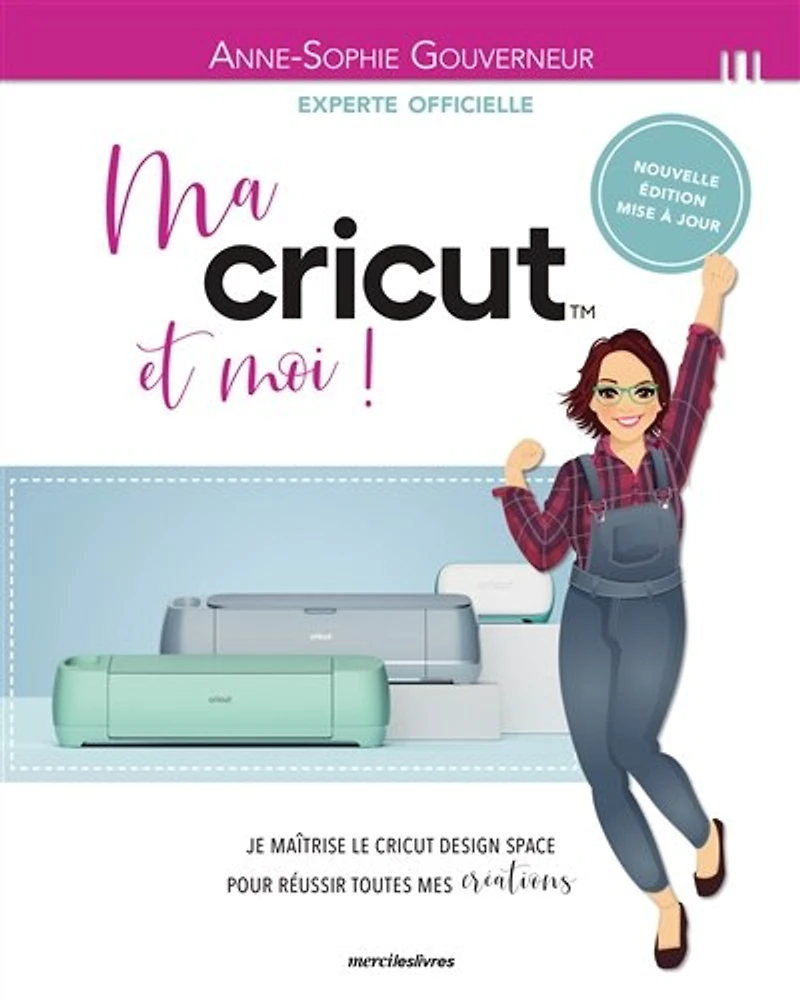 Ma Cricut et moi !: je maîtrise le Design space pour réussir toutes mes créations !