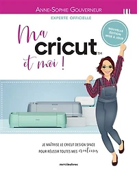 Ma Cricut et moi !: je maîtrise le Design space pour réussir toutes mes créations !