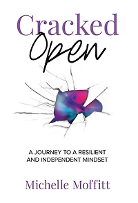 Cracked Open: A Journey to a Resilient and Independent Mindset