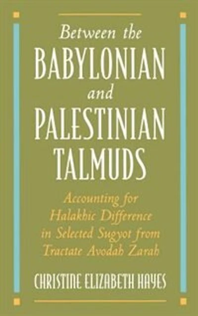 Between the Babylonian and Palestinian Talmuds: Accounting for Halakhic Difference in Selected Sugyot from Tractate Avodah Zarah